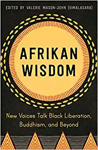 Afrikan Wisdom: New Voices Talk Black Liberation, Buddhism and Beyond”