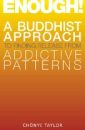 Enough!: A Buddhist Approach to Finding Release from Addictive Patterns