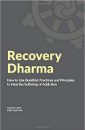 Recovery Dharma: How to Use Buddhist Practices and Principles to Heal the Suffering of Addiction