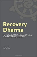 Recovery Dharma: How to Use Buddhist Practices and Principles to Heal the Suffering of Addiction