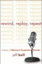 Rewind, Replay, Repeat - A Memoir of Obsessive Compulsive Disorder