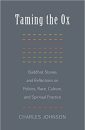 Taming the Ox: Buddhist Stories and Reflections on Politics, Race, Culture, and Spiritual Practice