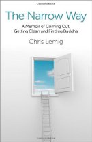 The Narrow Way: A Memoir Of Coming Out, Getting Clean and Finding Buddha