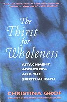 The Thirst for Wholeness: Attachment, Addiction, and the Spiritual Path